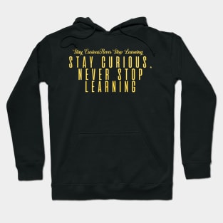 Stay Curious, Never Stop Learning Hoodie